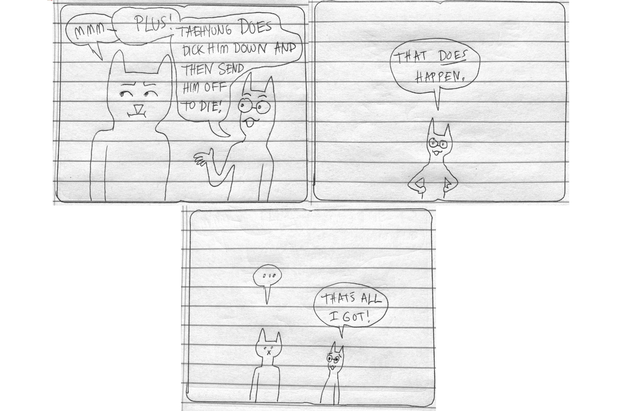 Interviewer, not convinced: Mmm-
Heulwen, interrupting: PLUS! Taehyung DOES dick him down and then send him off to die!
(Heulwen puts hands on hips)
Heulwen: That DOES happen.
(Interviewer can't formulate a reply)
Heulwen, slightly embarassed: That's all I got!